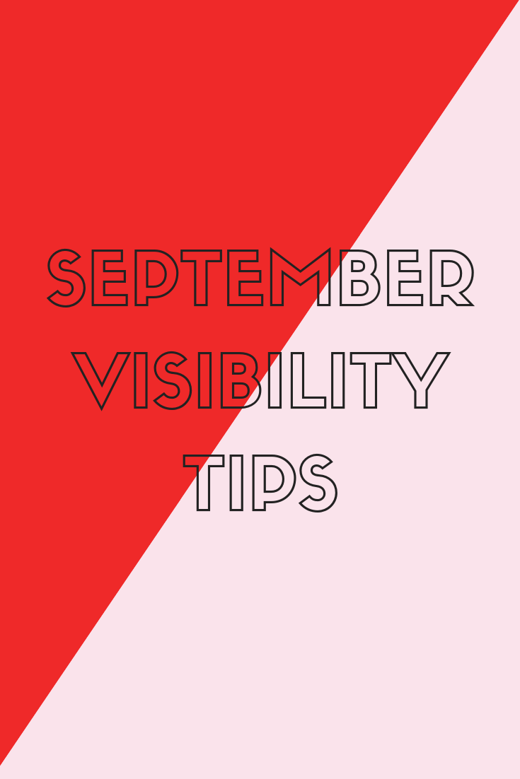 SEPTEMBER VISIBILITY TIPS