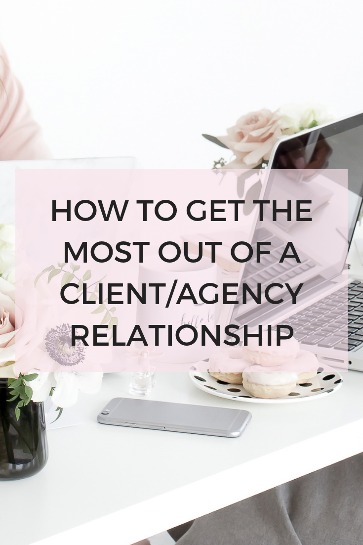 HOW TO GET THE MOST OUT OF THE CLIENT/AGENCY RELATIONSHIP