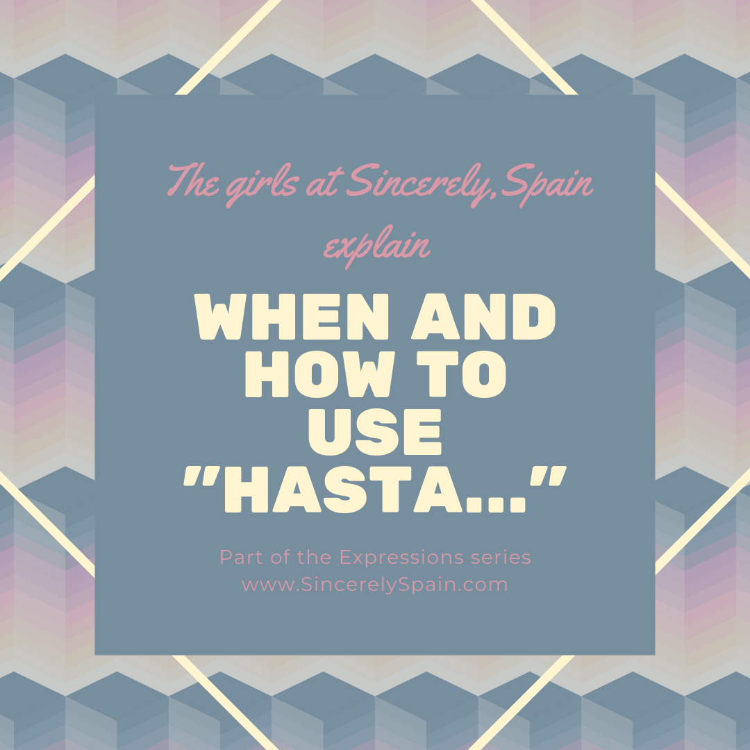 Expressions When And How To Use Hasta Sincerely Spain
