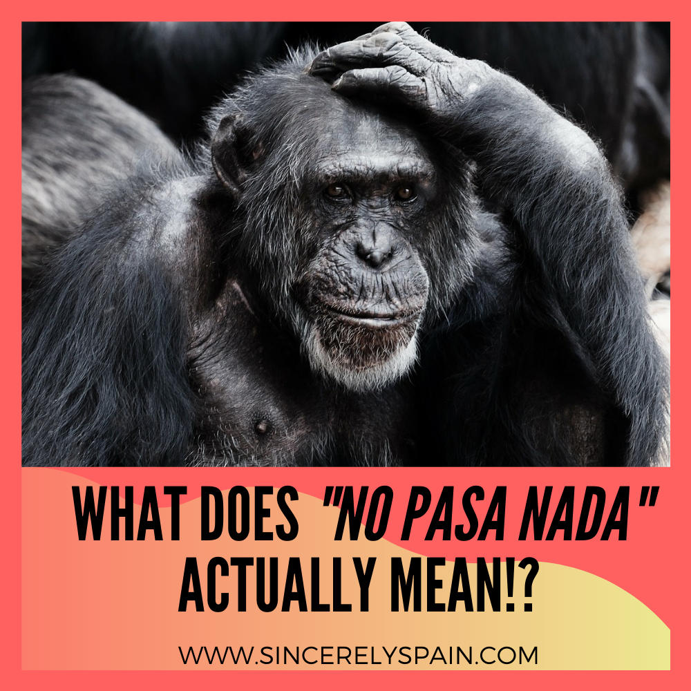 What Does No Pasa Nada Actually Mean Sincerely Spain