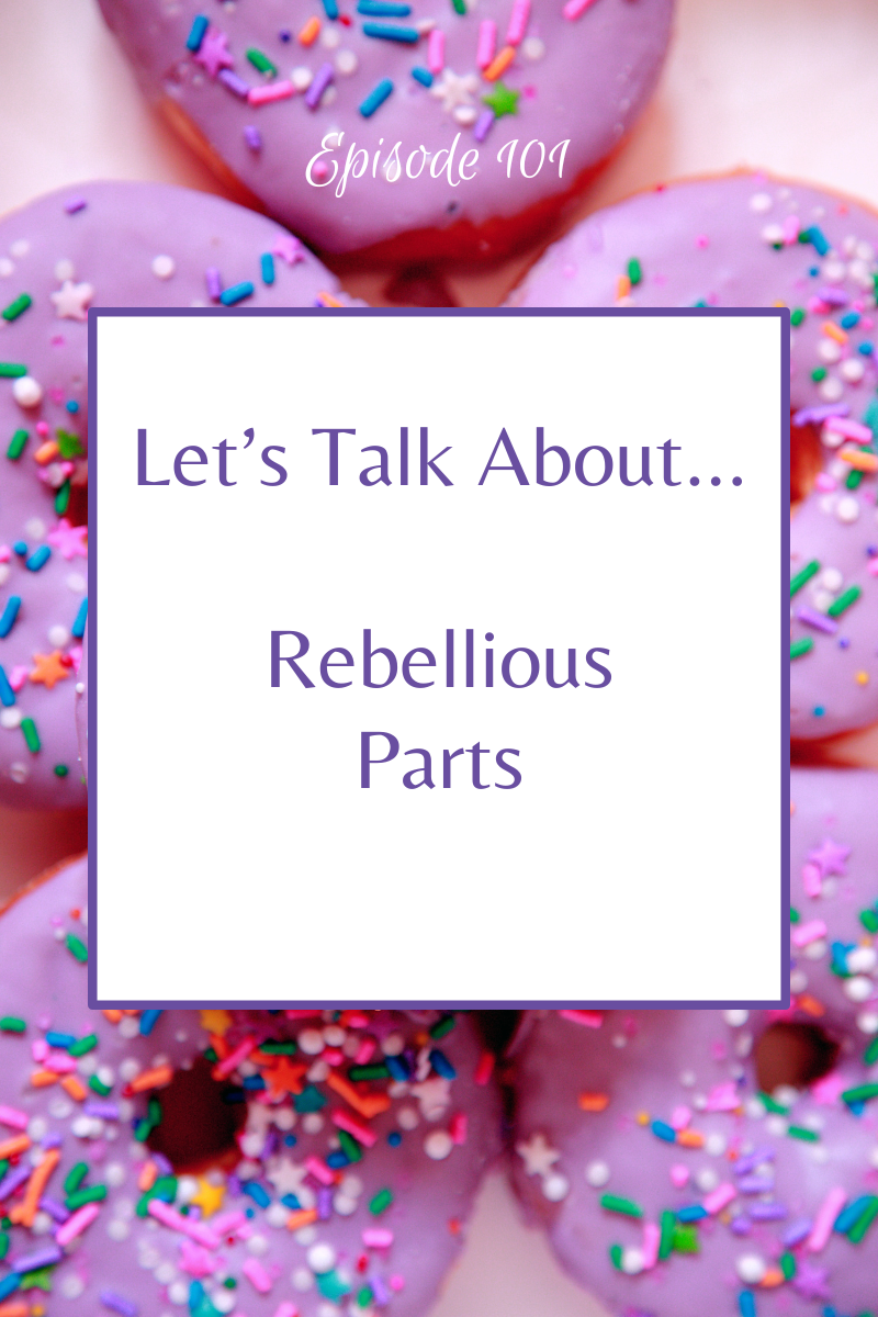 Episode 101:  Let's Talk About...Rebellious Parts