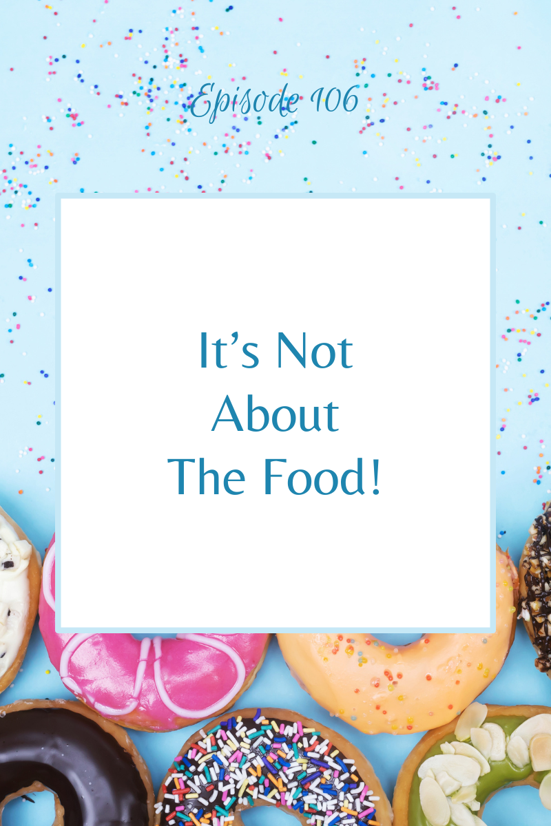 Episode 106:  It's Not About the Food!