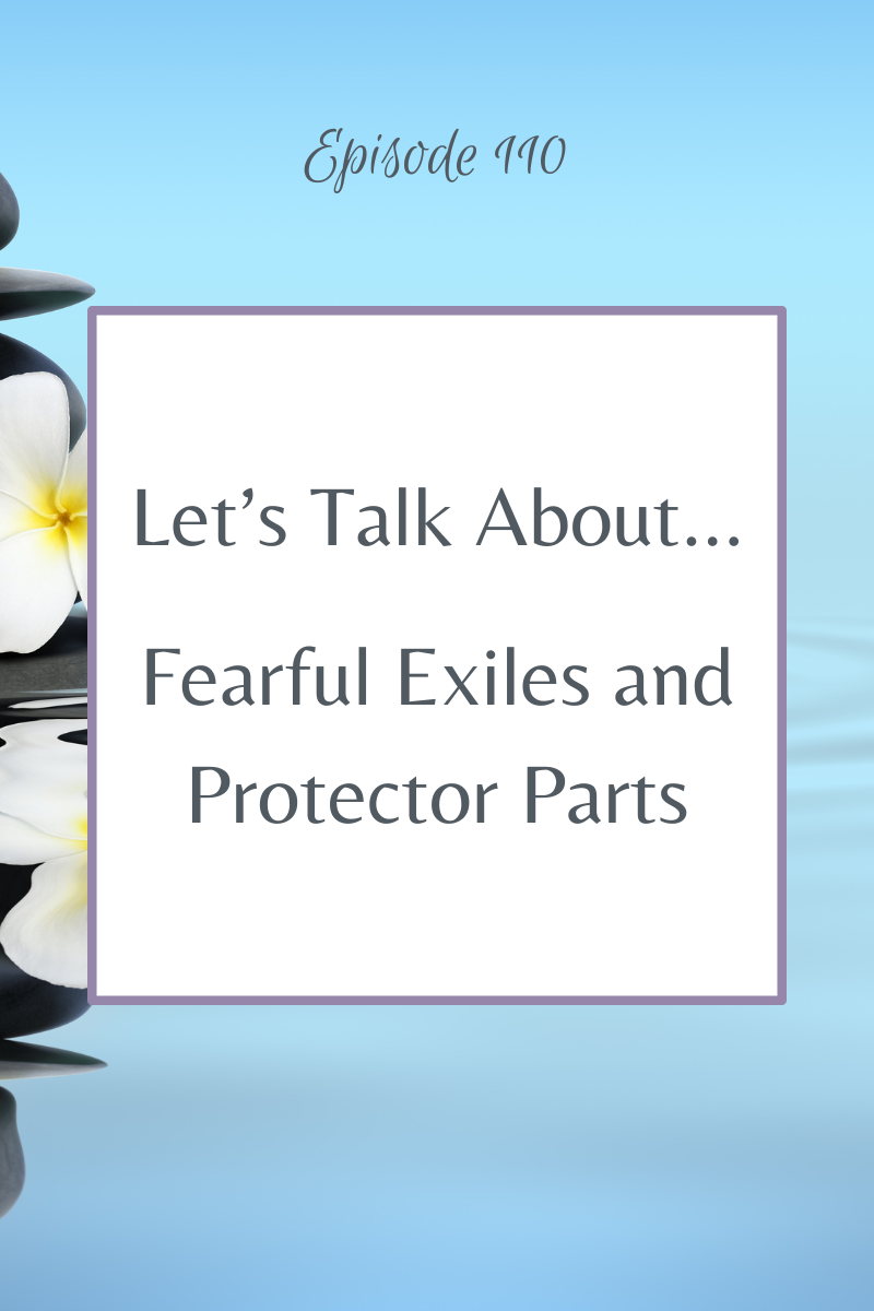 Episode 110:  Let's Talk About...Fearful Exiles and Protector Parts