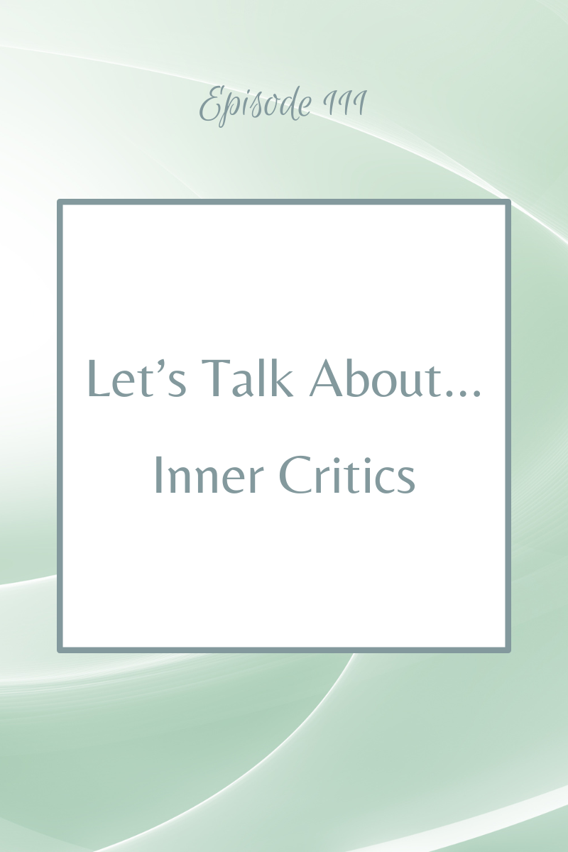 Episode 111:  Let's Talk About...Inner Critics