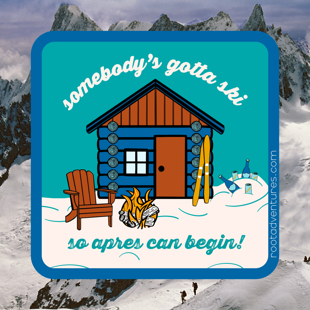 Someone’s Gotta Ski Apres Sticker