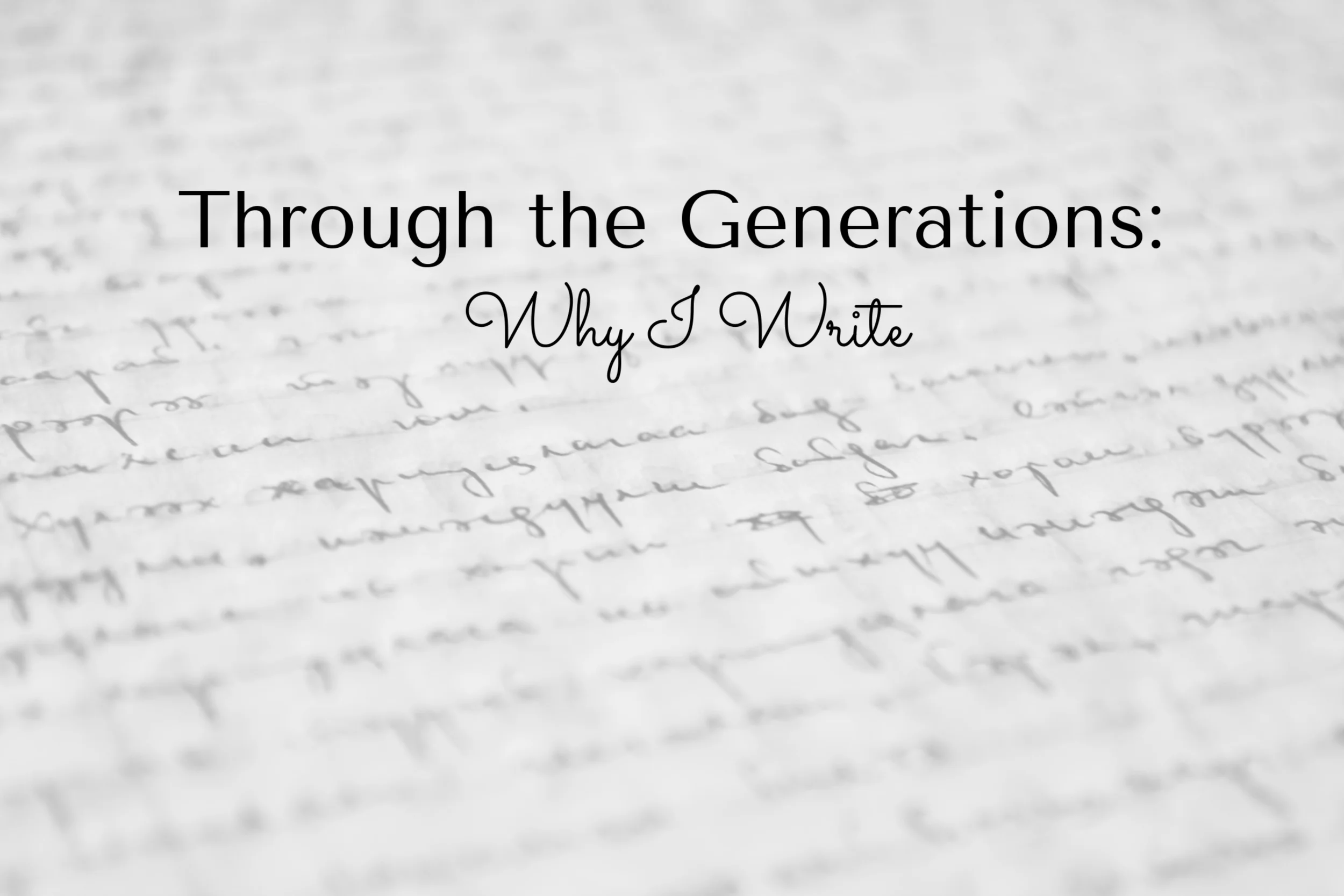 Through the Generations: Why I Write