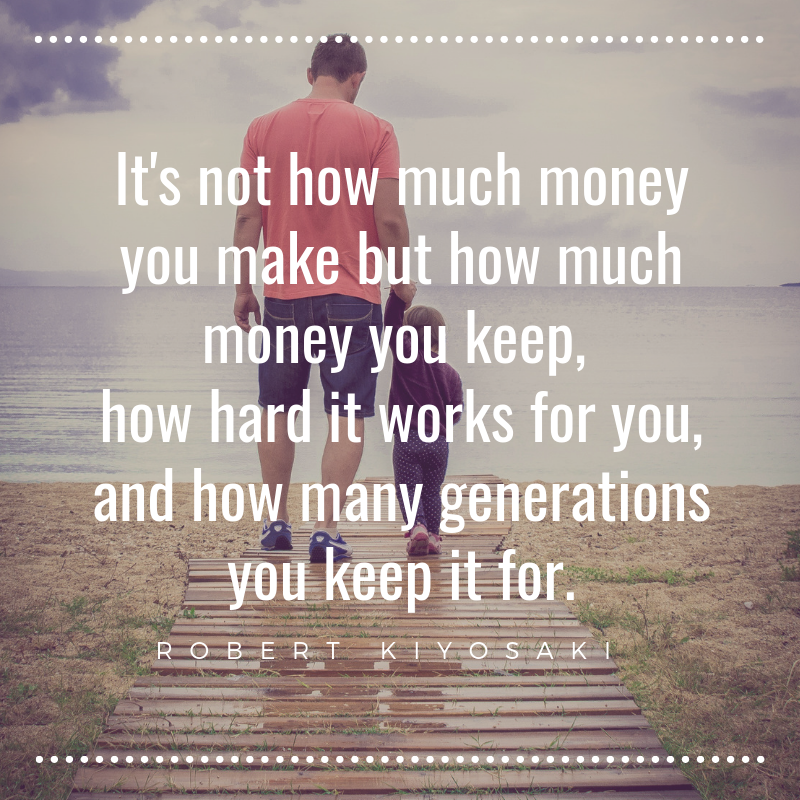 It's not how much money you make but how much money you keep, how hard it works for you, and how many generations you keep it for..png
