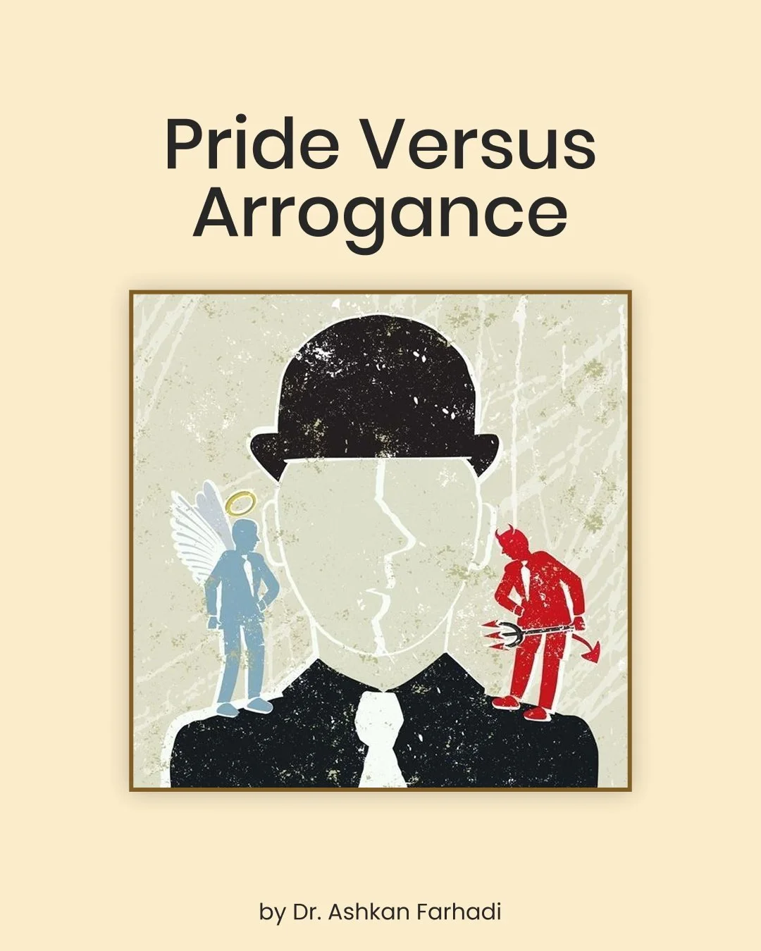 True pride uplifts. Arrogance isolates.

 Dr. Ashkan beautifully explores the fine line between confidence and conceit, where humility isn&rsquo;t weakness, but wisdom in balance.

 &ldquo;For only a fruitless tree sends branches high to the sky;  th