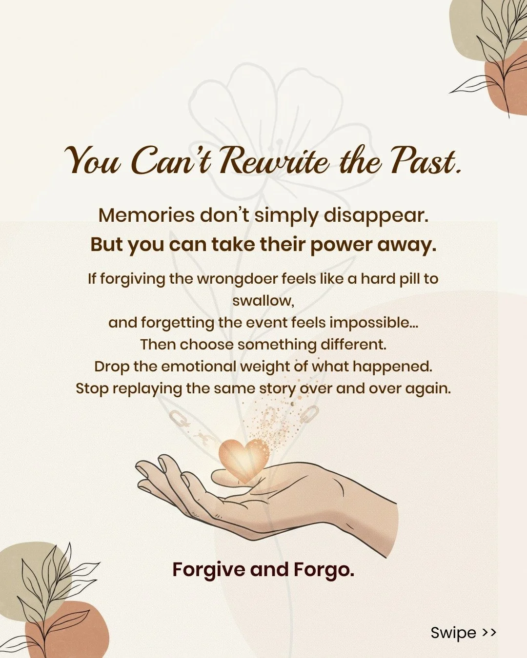 You may not be able to rewrite the past.
You may not be able to erase the memory.

But you can decide how much power it holds over your future.

Forgiveness is often misunderstood. It is not about approving what happened. It is not about excusing som