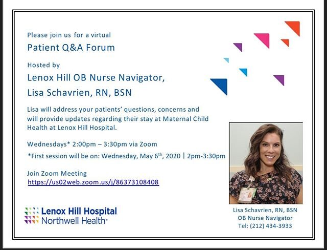 Lenox Hill Hospital&rsquo;s OB Nurse Navigator, Lisa Schavrien, will be hosting a weekly Zoom Patient Q&amp;A Forum to address all your patients&rsquo; questions, concerns and will provide updates regarding their stay at Maternal Child Health at Leno