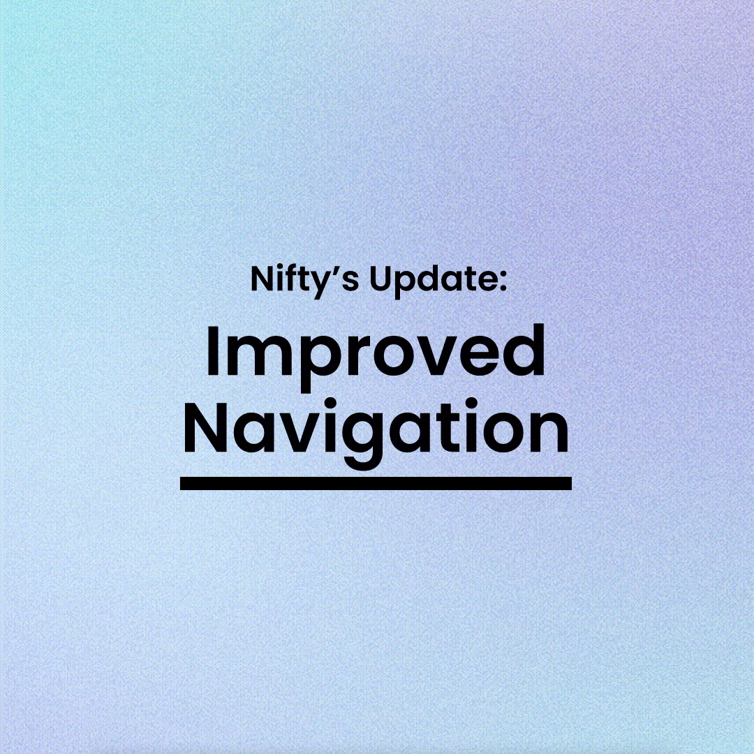 NIFTYS_OnPlatformPreview_03_ImprovedNavigation_Navigation_1x1_072622_v1_DELIVERY-min.gif