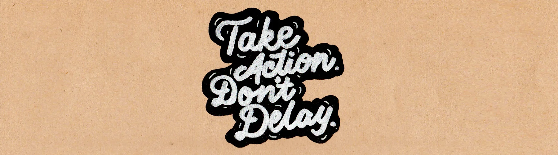 Take-Action-Dont-Delay.jpg