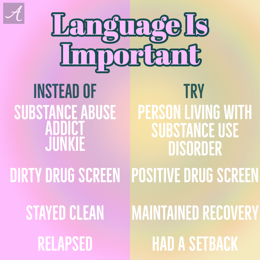 A large majority of parents we work with use substances. The language we use can stigmatize and cause shame and harm. The effects of stigmatizing language may include reluctance to seek help/treatment, lack of understanding, bullying/harassment, etc