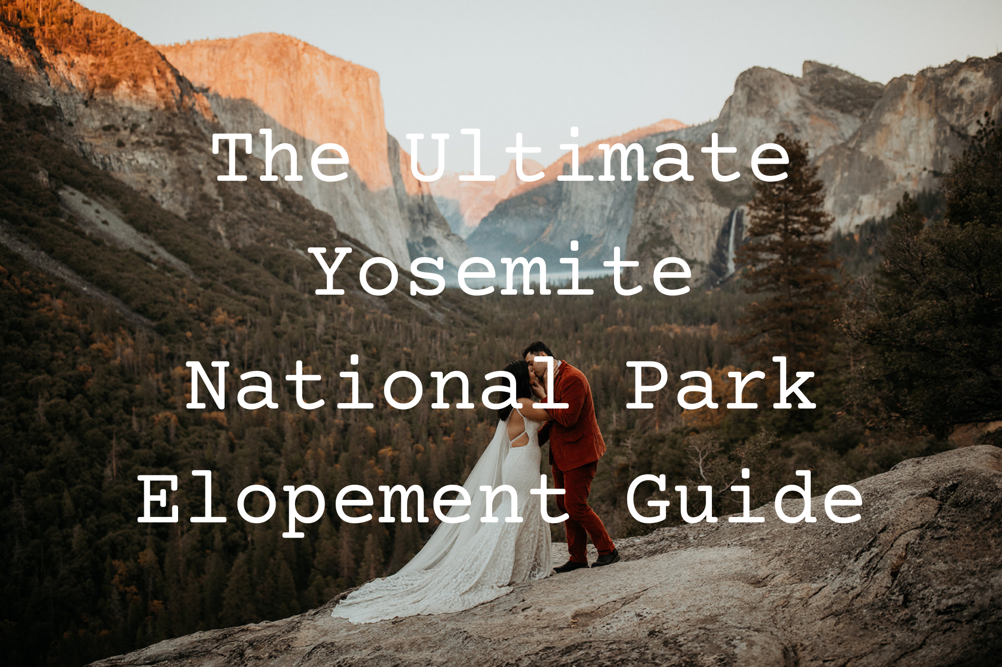 Bride and groom kiss on a ledge overlooking Yosemite Valley with text overlay that reads "The Ultimate Yosemite National Park Elopement Guide. 