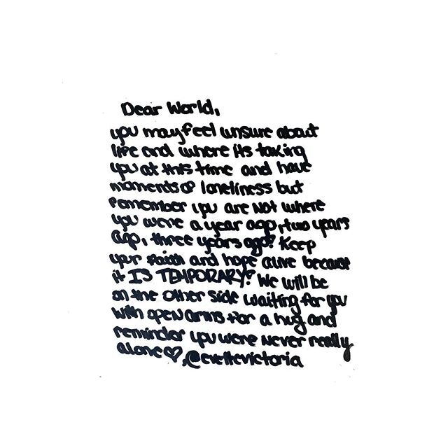 &ldquo;Dear World, you may feel unsure about life and where it&rsquo;s taking you at this time and have moments of loneliness, but remember you are not where you were a year ago, two years ago, three years ago! Keep your faith and hope alive because 