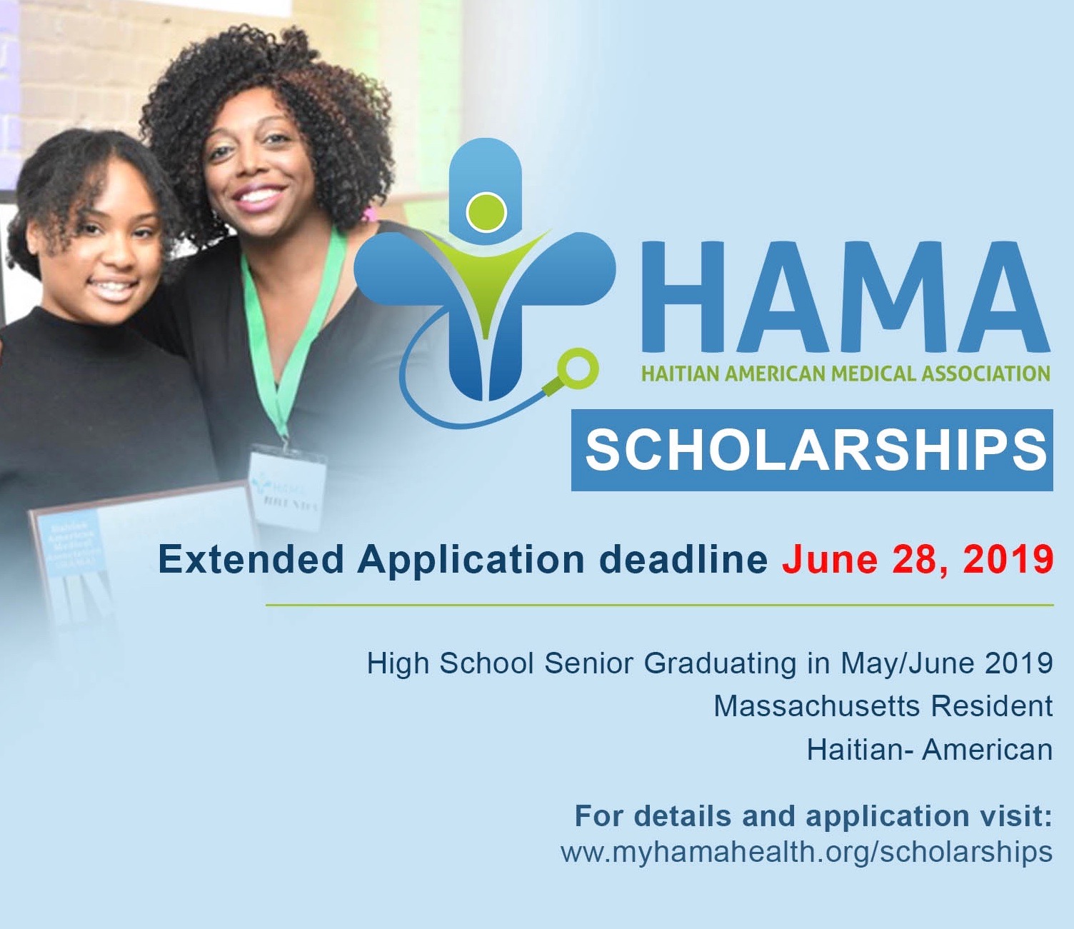 “Education is the passport to the future, for tomorrow belongs to those who prepare for it today – Malcolm X.” Each year, HAMA aims to recognize exemplary students in the Haitian Community that have made a commitment to achieve academic excellence. If you are or know of any high school seniors of Haitian descent pursuing continued education in Fall of 2019 towards an Associate’s degree or Bachelor’s degree (Healthcare Track), please look into applying! For more information click the graphic above.
