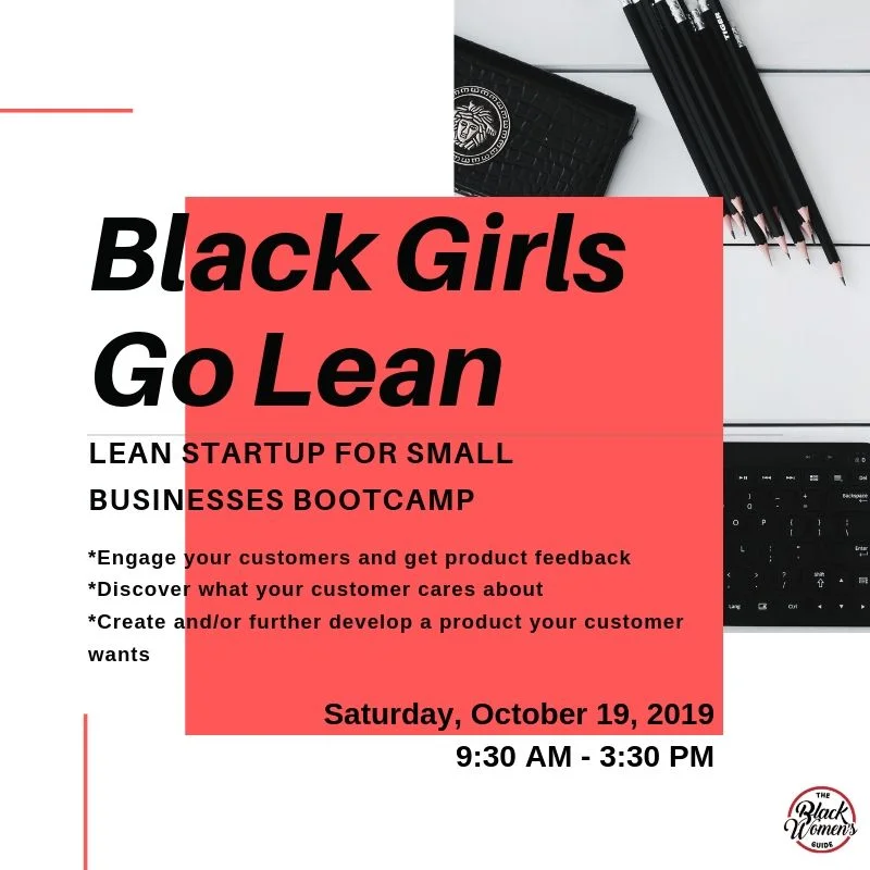 If you’re a business owner, and looking to engage your customers - sign up for Black Girls Go Lean, Lean Startup for Small Businesses Bootcamp !