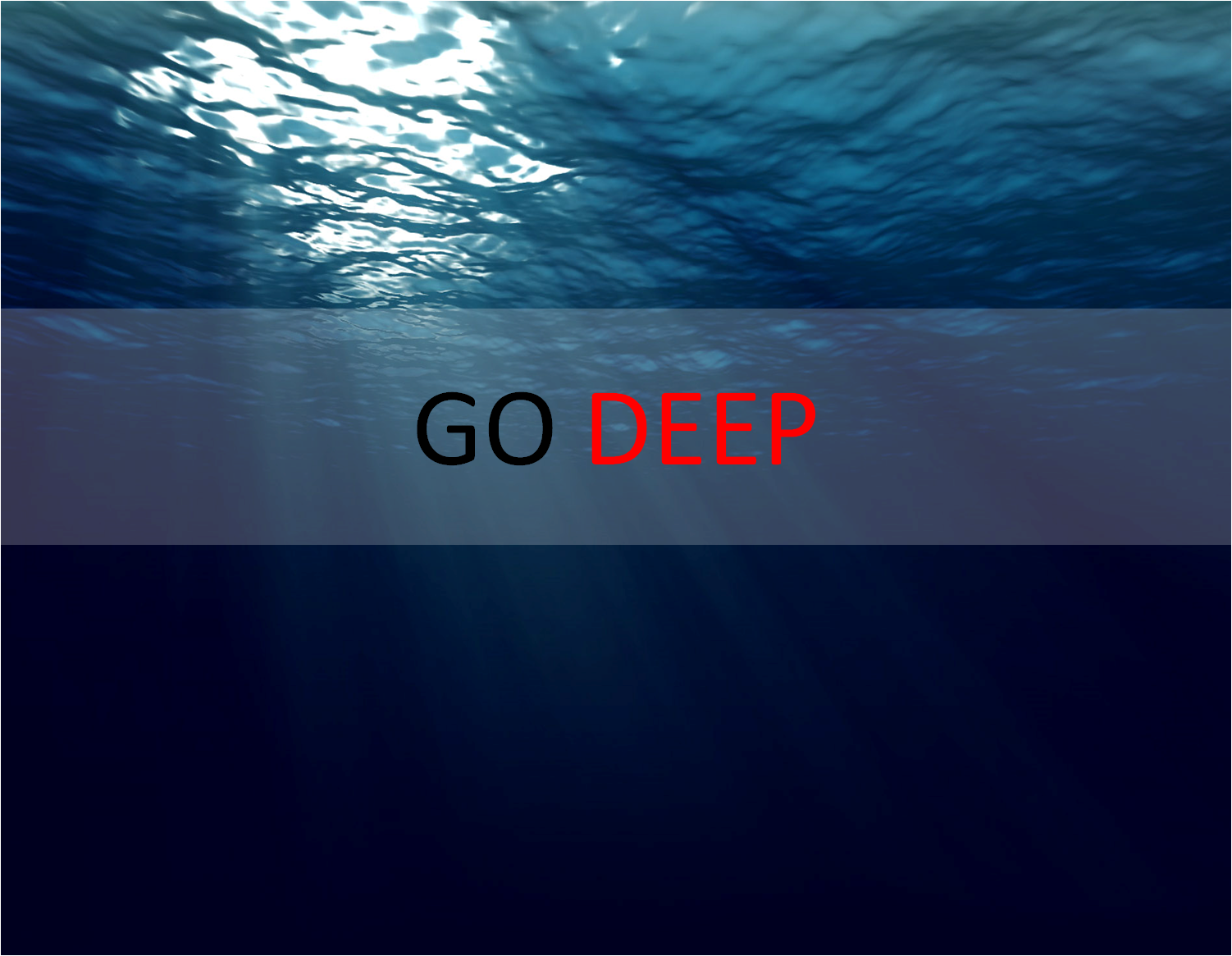 Go Deep