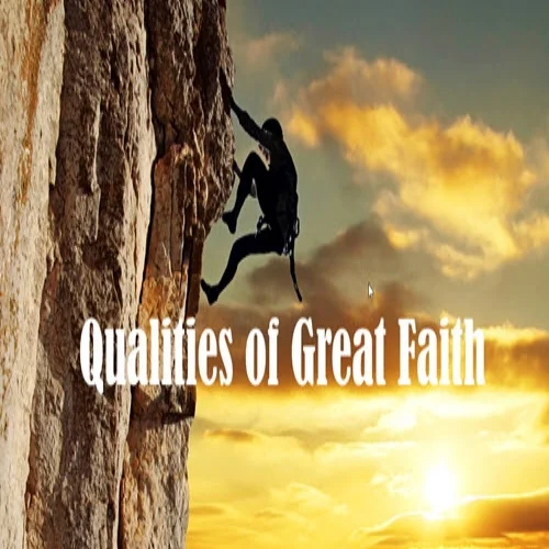 Qualities of Great Faith