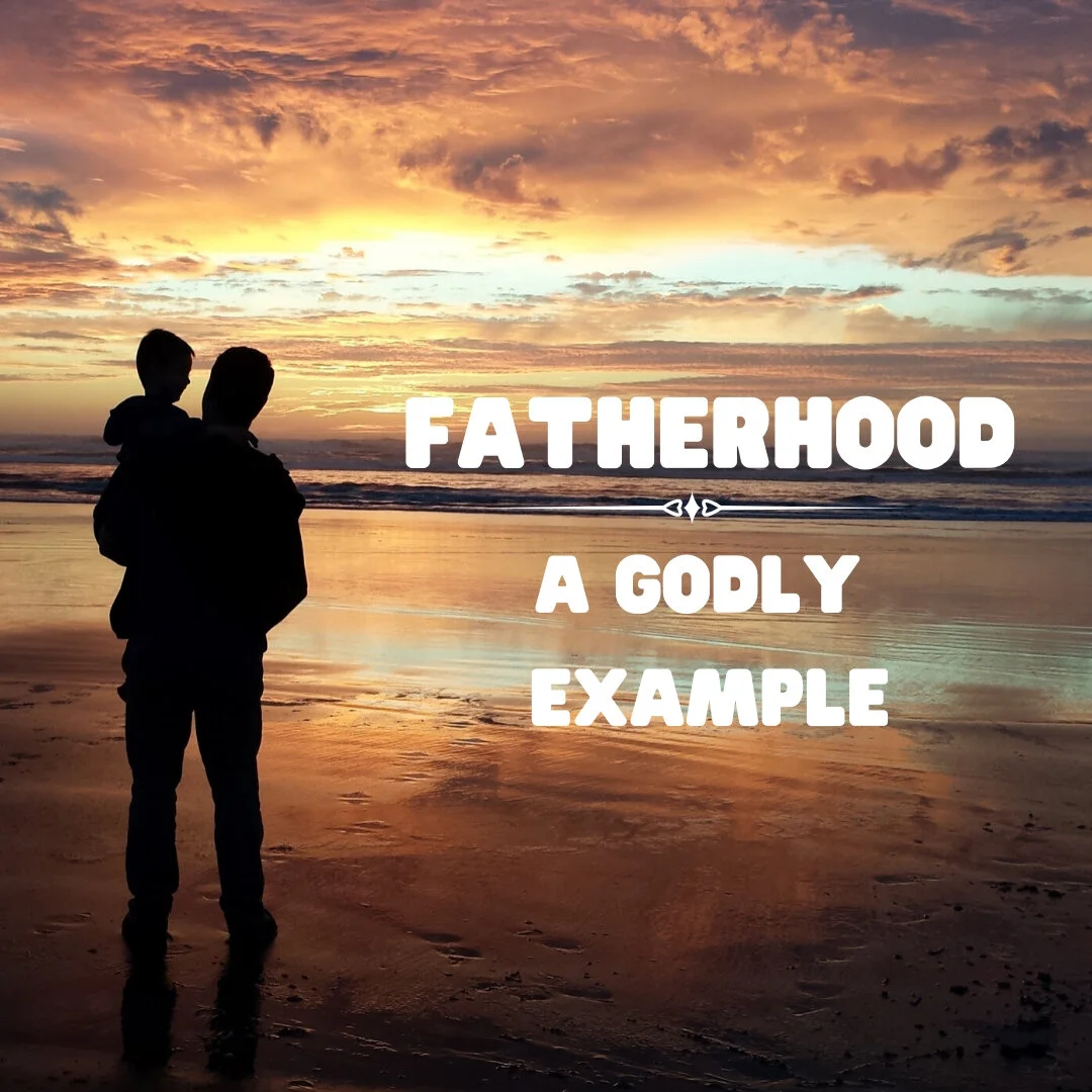 Father’s Day 2020: Fatherhood a Godly Example