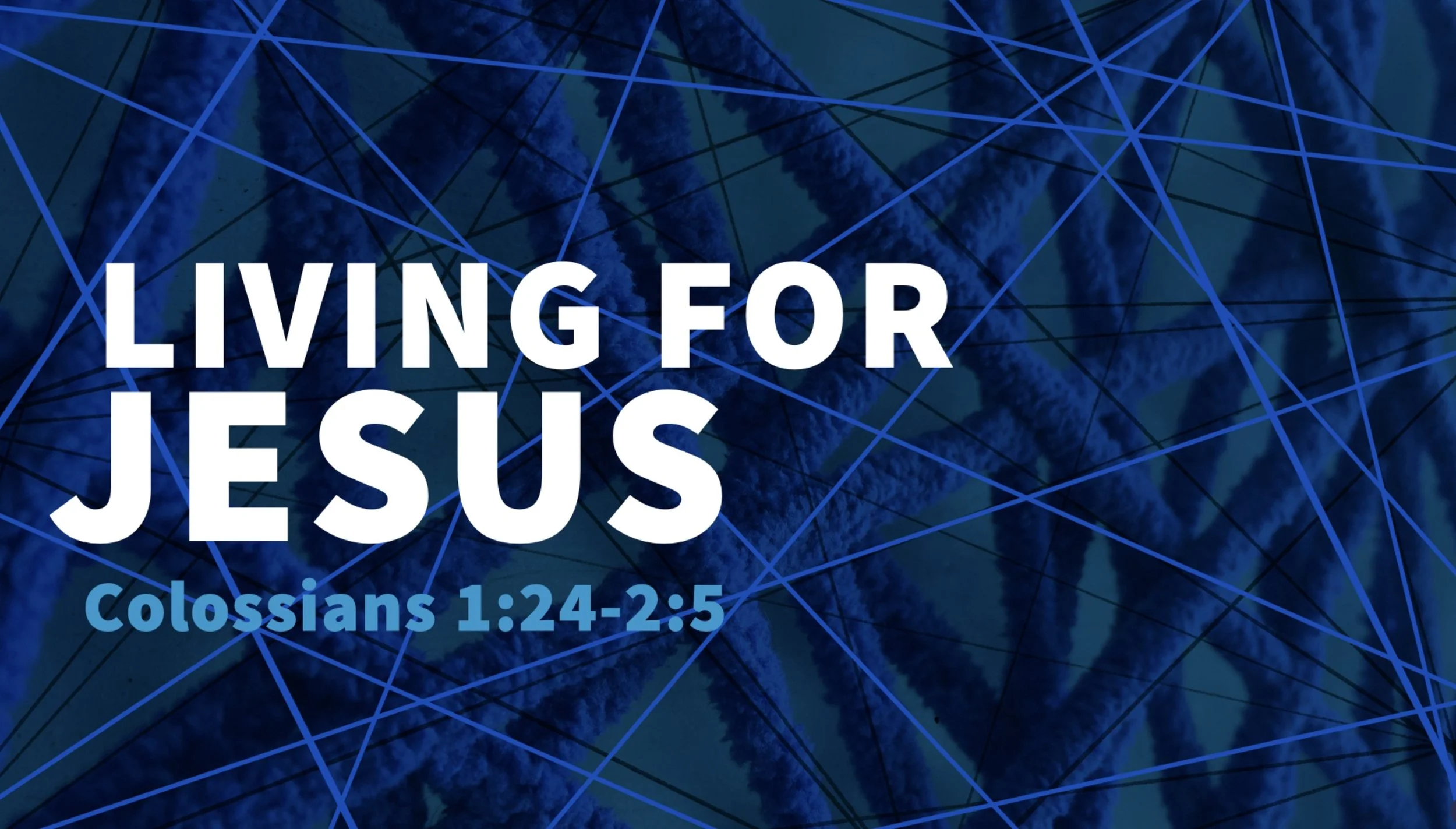 Colossians 1:24-2:5 | Living For Jesus