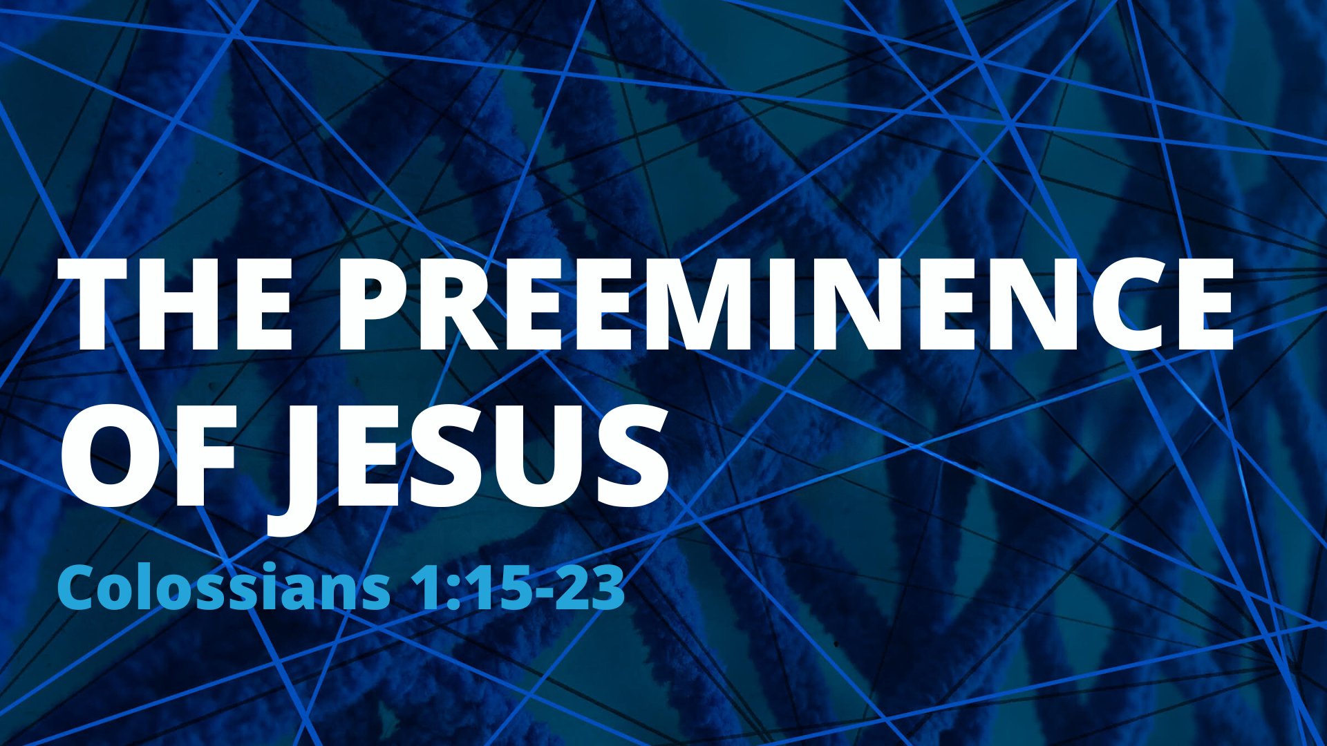 Colossians 1:15-23 | The Preeminence of Jesus