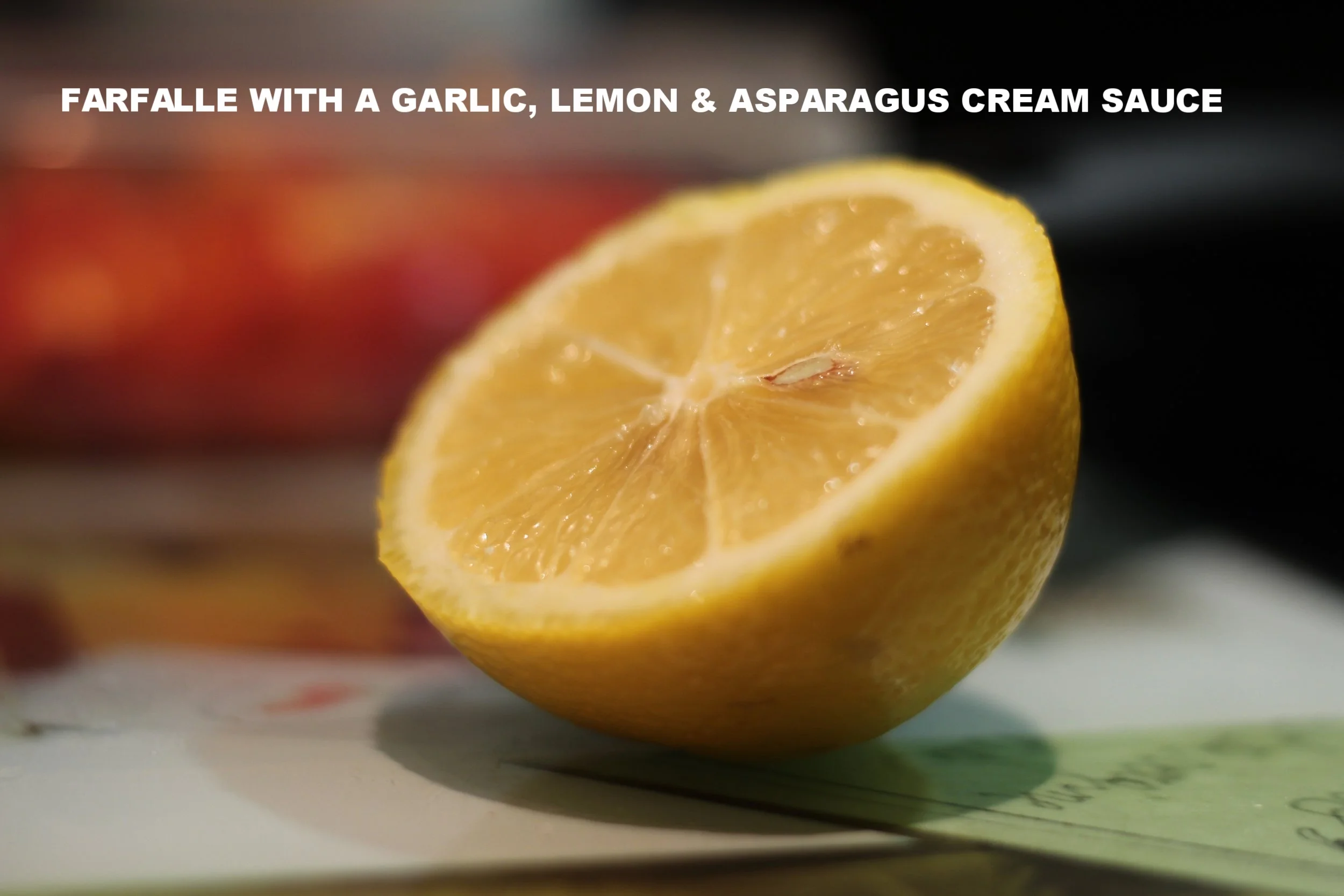 LEMON & ASPARAGUS FARFALLE WITH HOUSE MADE CREAM SAUCE