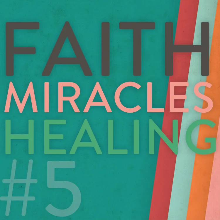 Faith, Miracles, Healing