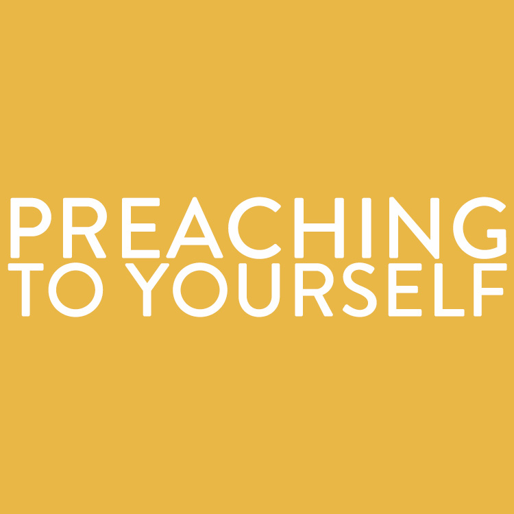 preaching to yourself