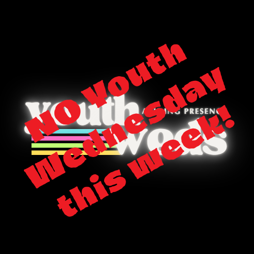 NO Youth Wednesday this week (Veteran's Day)