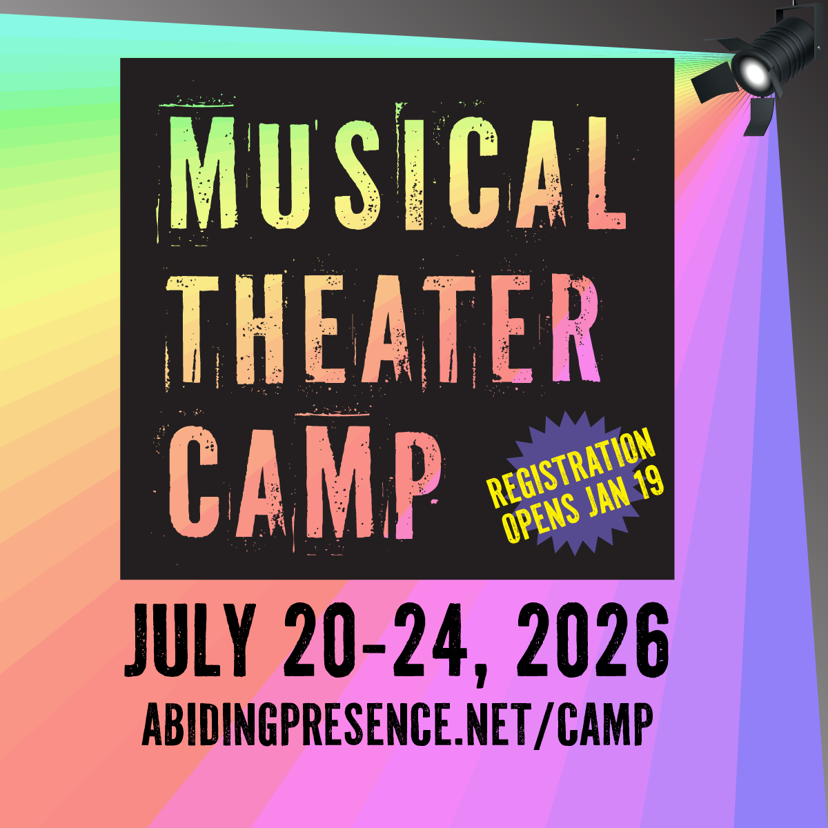 Musical Theater Camp Registration Opens on January 19. Camp is July 20-24, 2026. AbidingPresence.net/camp