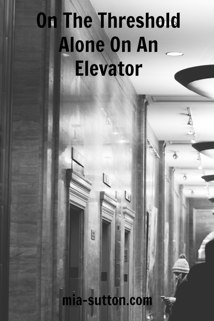 Alone on an elevator | memories from childhood | on the threshold of making choices | family | mia-sutton.com
