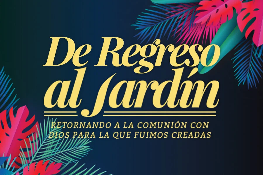 Seminario de Damas en Sunset: De Regreso al Jardín, Retornando a la comunión con Dios para la que fuimos creadas.