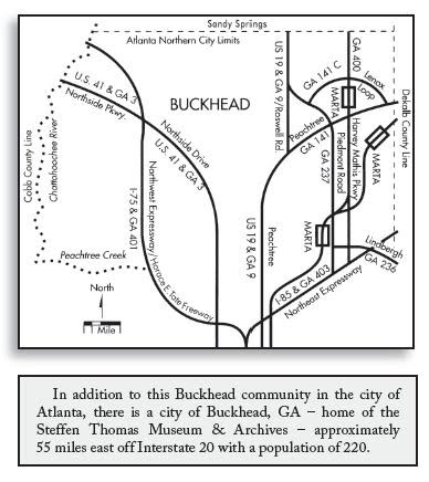 In addition to this Buckhead community in the city of Atlanta, there is a city of Buckhead, GA - home of the Steffen Thomas Museum & Archives -approximately 55 miles east off Interstate 20 with a population of 220.