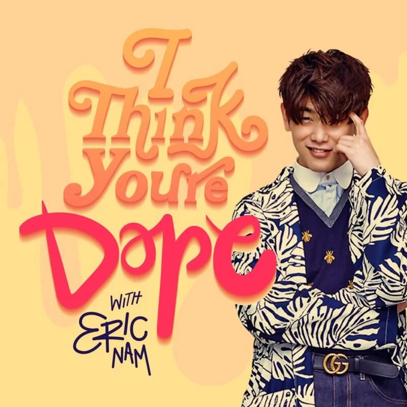 I Think You're Dope w/ Eric Nam