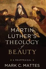 Review of "Luther's Theology of Beauty" by Mark C. Mattes