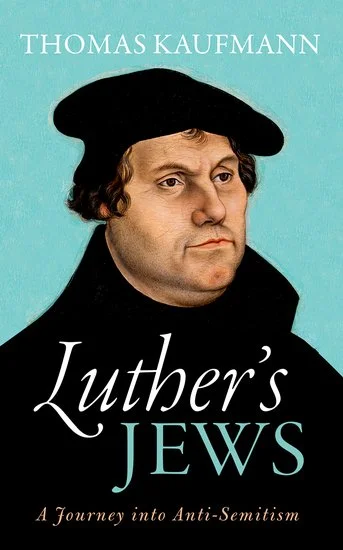 Review of "Luther's Jews" by Thomas Kaufmann