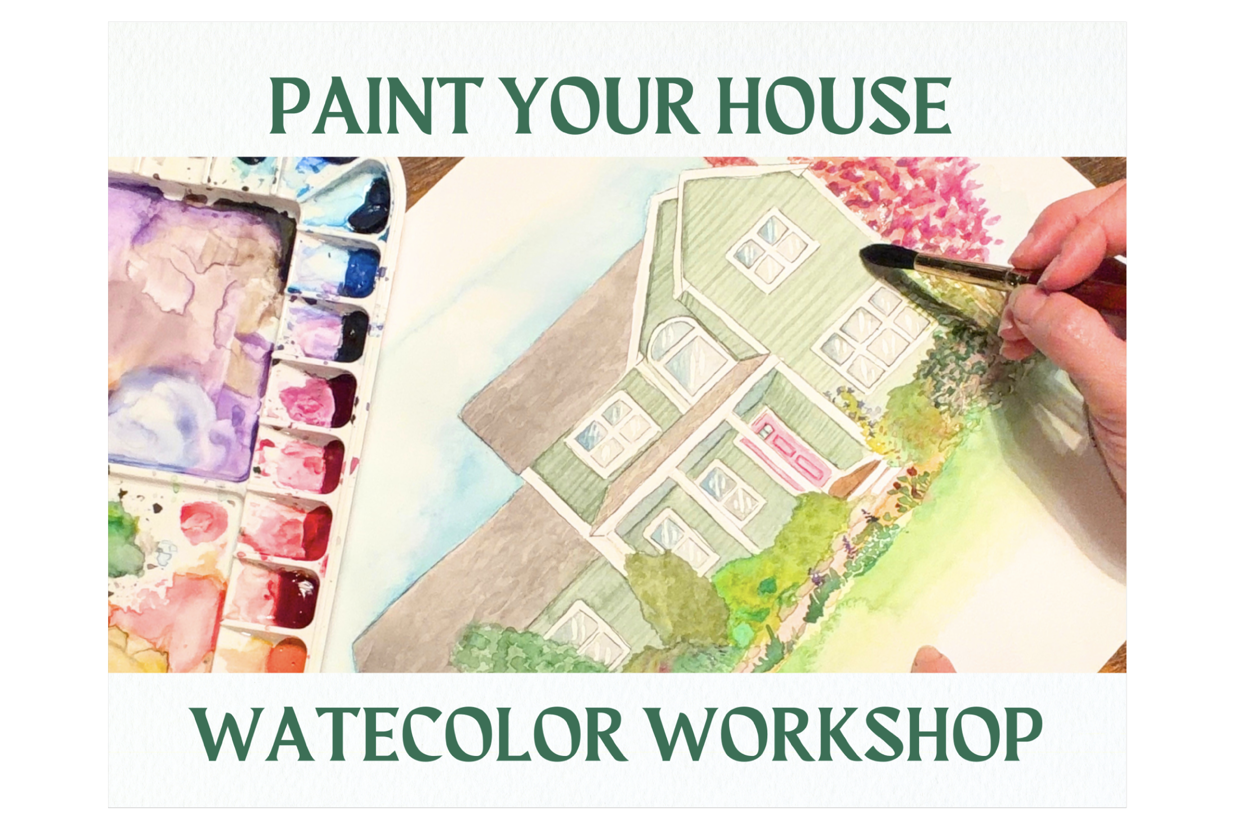 Paint Your House – Watercolor Workshop