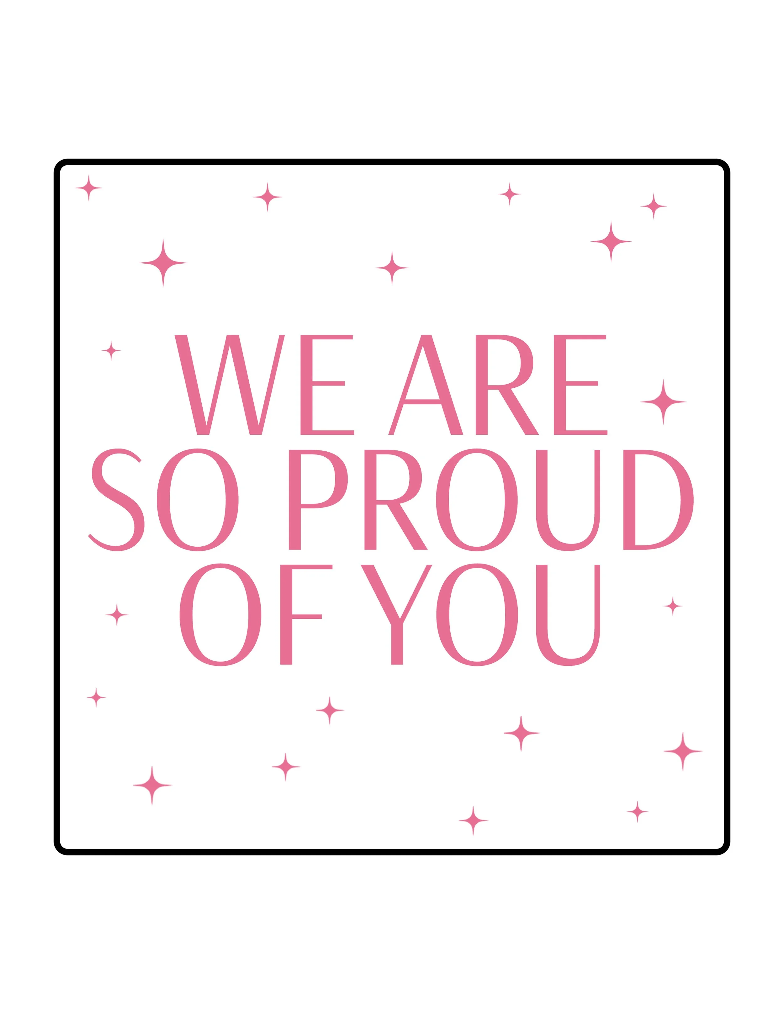We Are So Proud of You.jpg