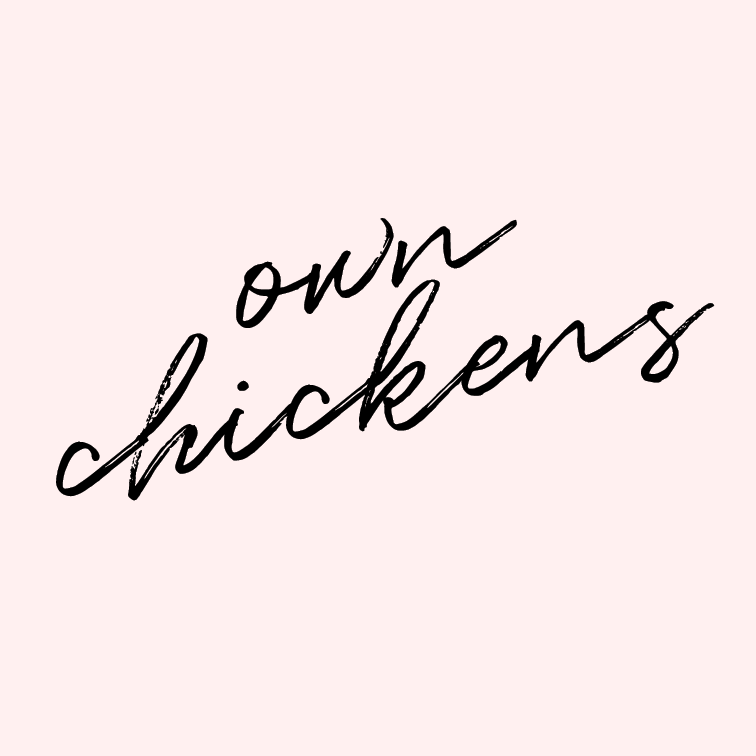 Own chickens. I mean, c'mon. Do you know how GOOD farm fresh eggs are?! Plus, this goes perfectly along with my dream of living on a farm and raising/growing most of my food. 