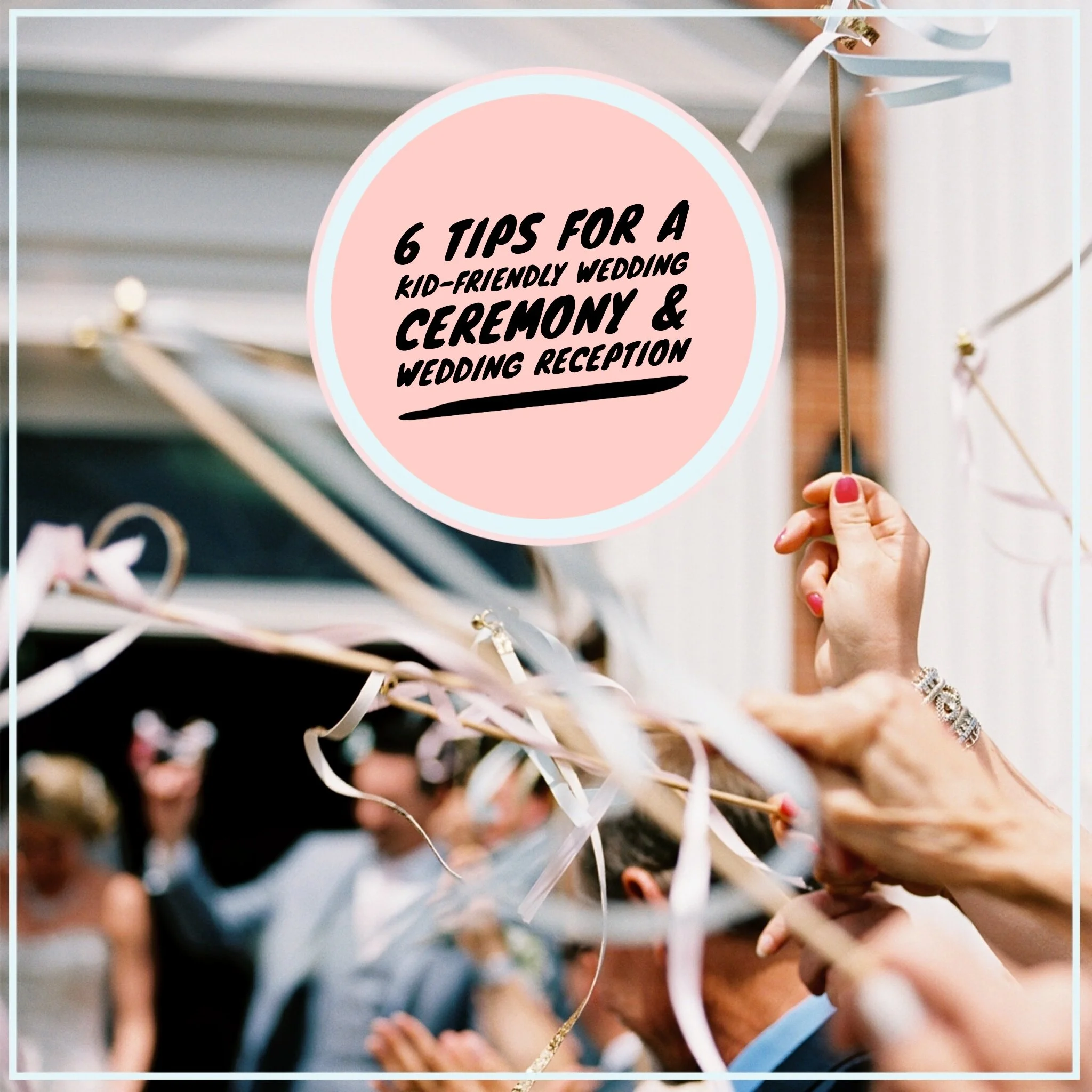 6 Tips For A Kid-Friendly Wedding Ceremony &amp; Wedding Reception