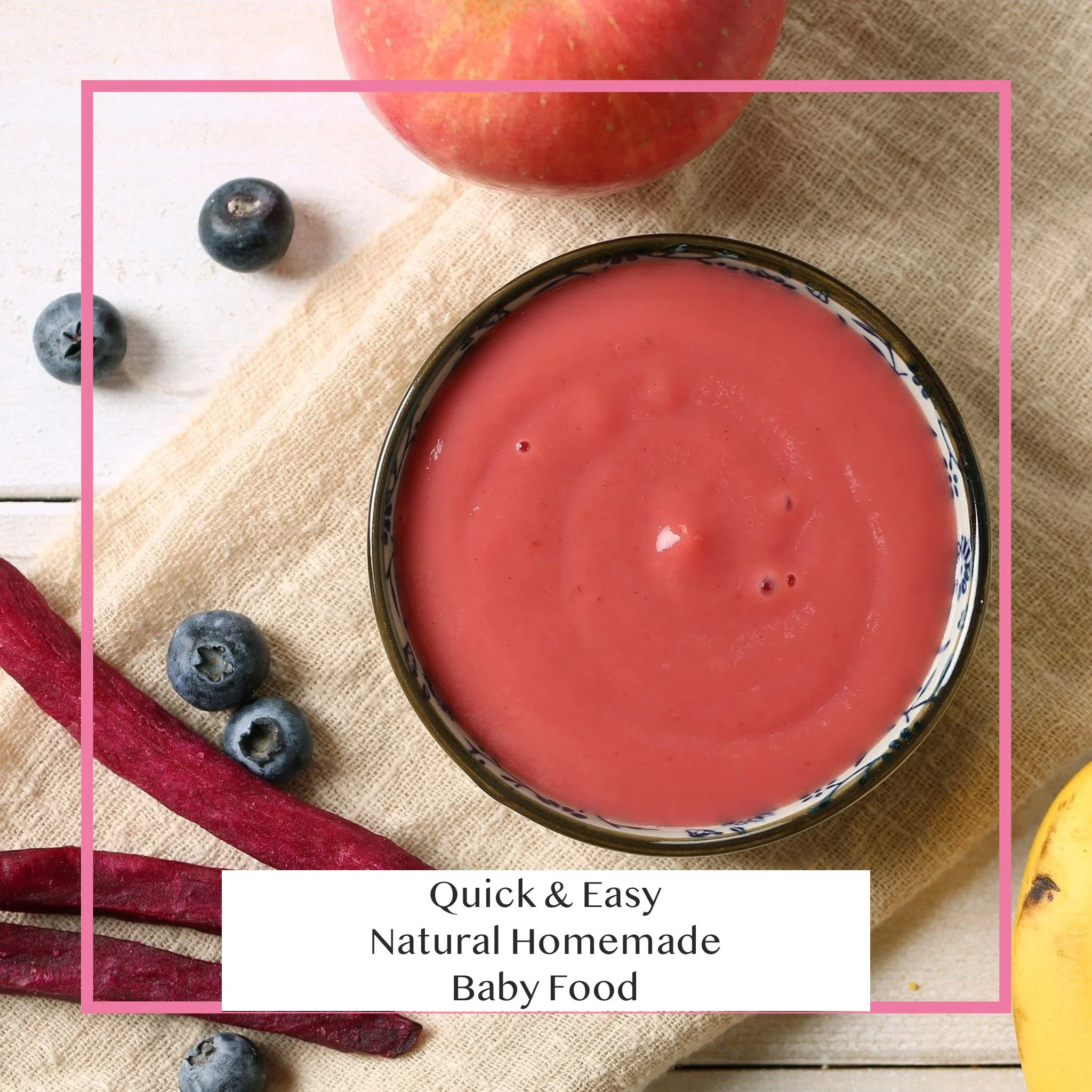 Baby Series for Busy Moms: Quick &amp; Easy Natural Homemade Baby Food