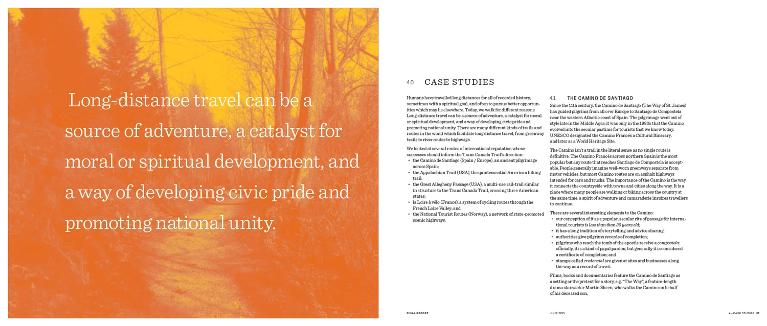 CASE STUDIES When complete, the TCT will be the longest trail in the world, which puts it into a class of its own. Nonetheless, we were inspired by several storied long-distance trails across the world, like the Camino de Santiago (Spain) and the Appalachian Trail (USA).