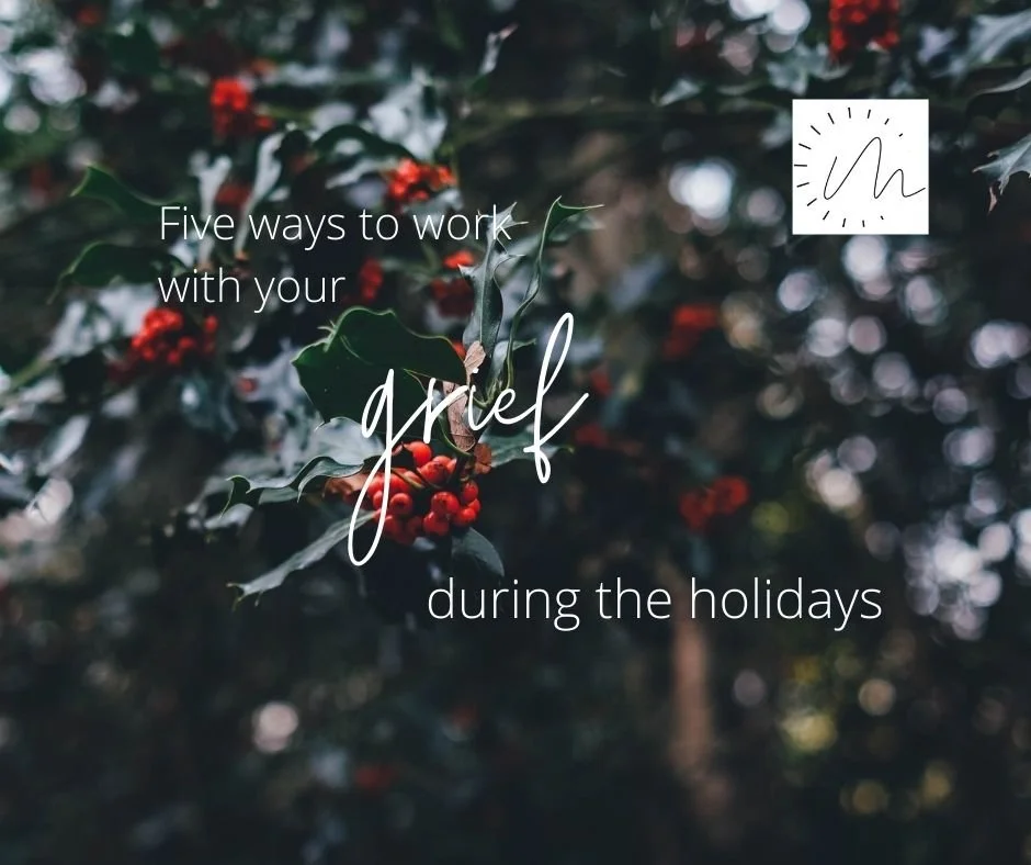 Five Ways to Work with Your Grief During the Holidays