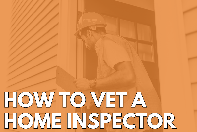 How to Vet a Home Inspector: 7 Questions to Ask Before Hiring