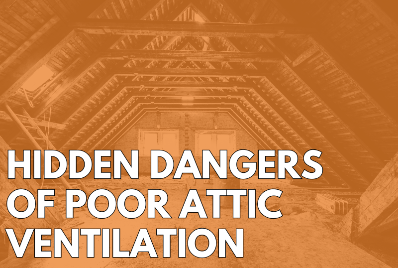 The Hidden Dangers of Poor Attic Ventilation