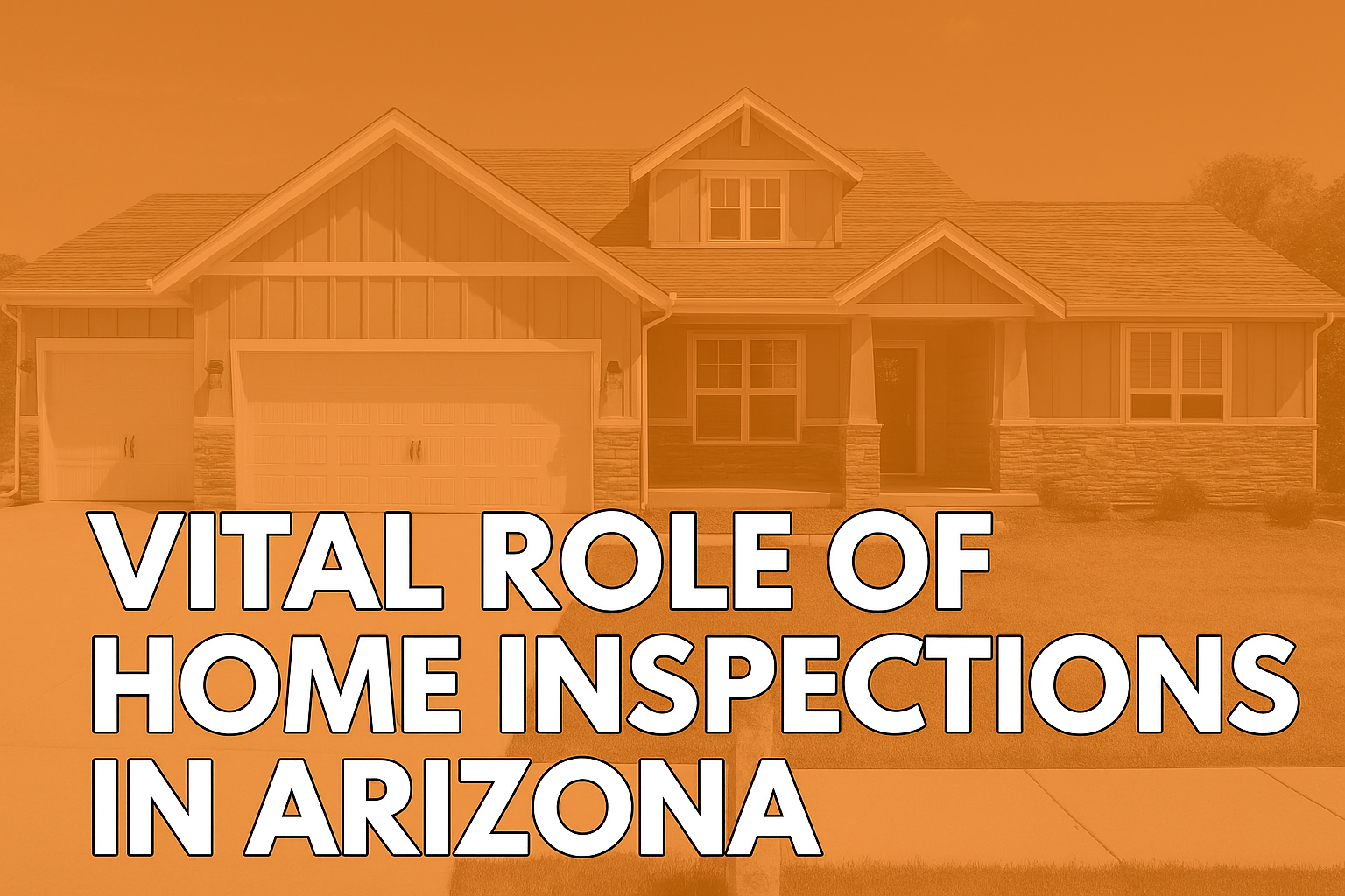 The Vital Role of Home Inspections in Arizona: Ensuring Your Investment's Longevity​
