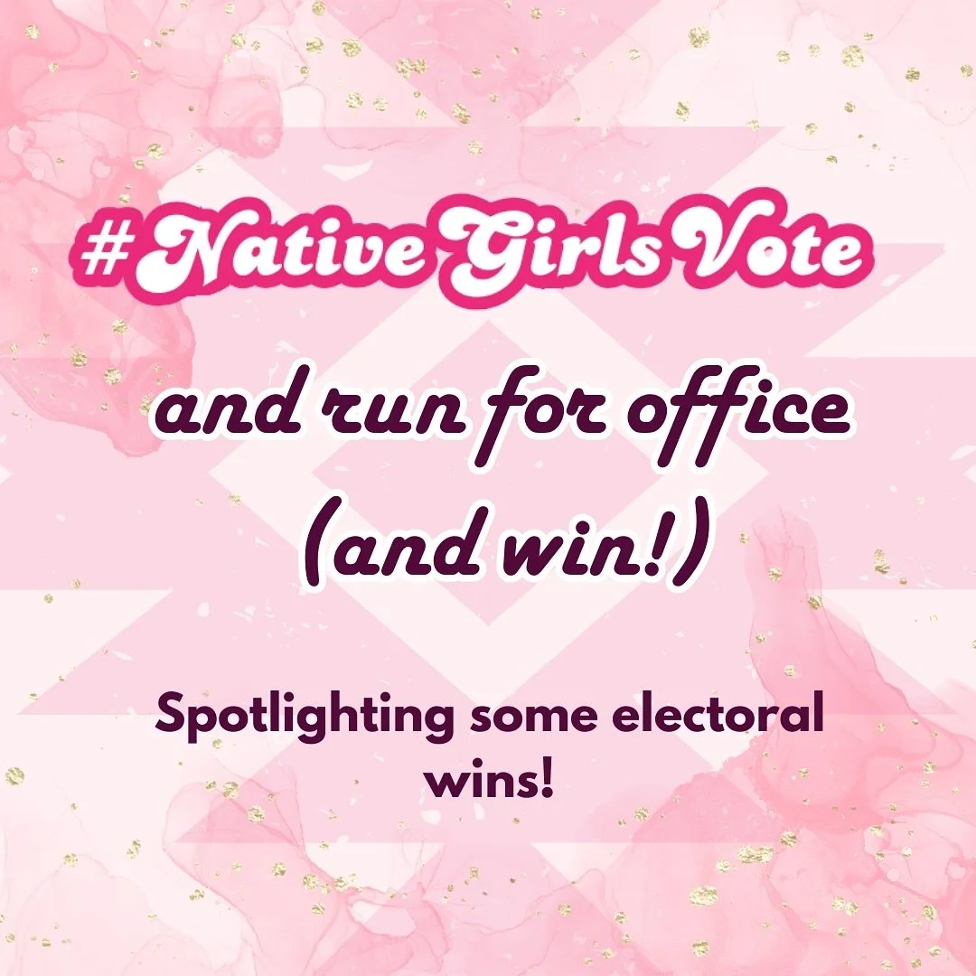 We know it&rsquo;s been a rough week, but there have also been some amazing wins for Indian country that deserve celebration! Because not only do Native girls vote, but we also run for office and win (!!) important elected positions that allow us to 