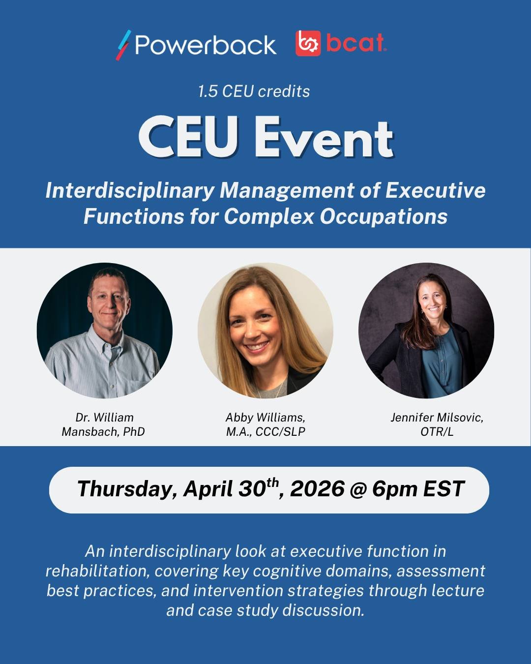 Join our upcoming CEU webinar on Thursday, April 30th! 

Members of the BCAT team, in partnership with Powerback Rehab, will present "Interdisciplinary Management of Executive Functions for Complex Occupations". This session will explore th