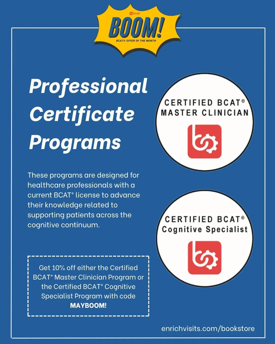 These are the last few days to take 10% off two professional development certification programs : The Certified BCAT&reg; Master Clinician Program and The Certified BCAT&reg; Cognitive Specialist Program. 

These programs are designed for healthcare 